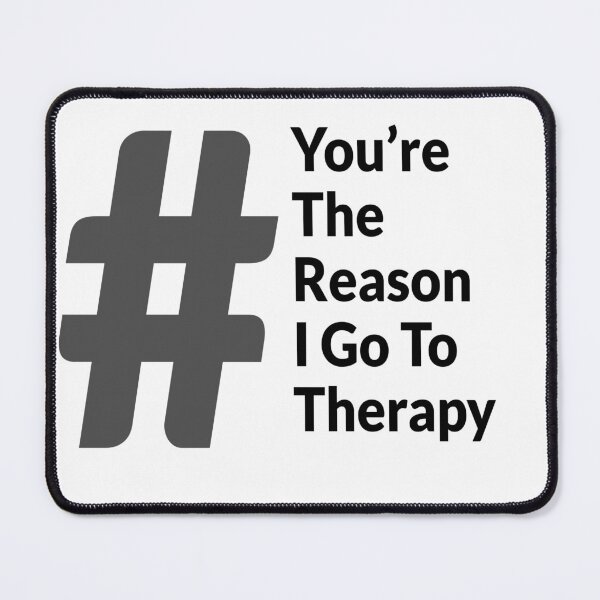 Item preview, You're the reason I go to therapy designed and sold by IHCounselling.