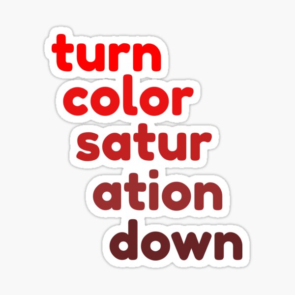 Item preview, Turn the saturation down designed and sold by leolenti.