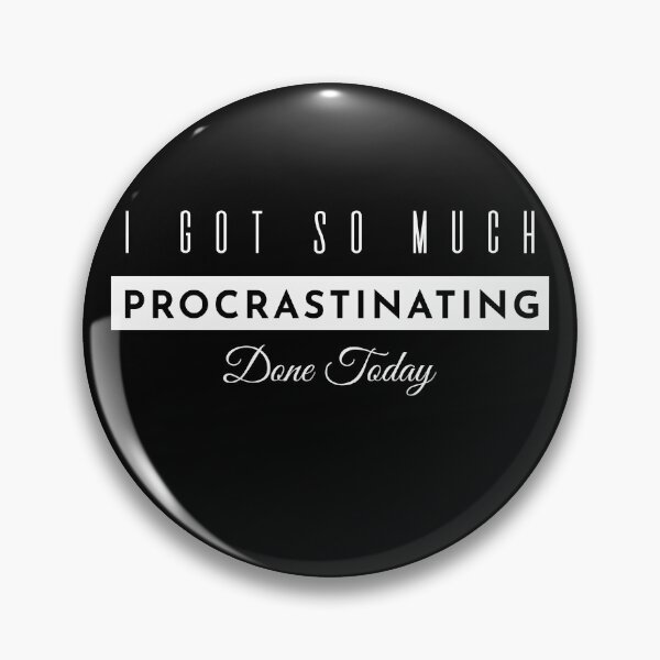 Item preview,  I Got So Much Procrastinating Done Today designed and sold by KaiLabsArt.