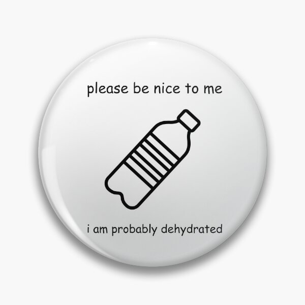 Item preview, Please Be Nice To Me, I am Probably Dehydrated designed and sold by Izzy-Belle-.