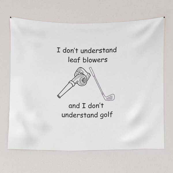 Item preview, I Don't Understand Leaf Blowers, and I Don't Understand Golf designed and sold by Izzy-Belle-.