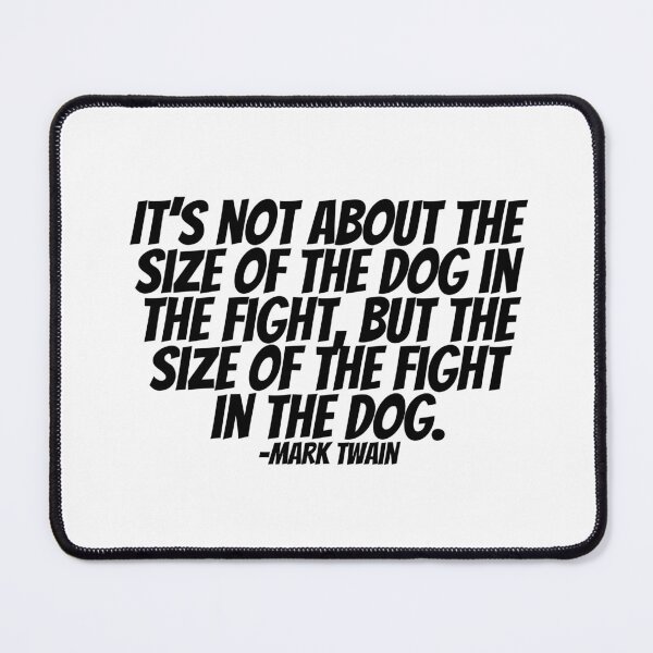 Item preview, Mark Twain - It's Not About The Size Of The Dog In The Fight, But The Size Of The Fight In The Dog. designed and sold by CharmStudio.