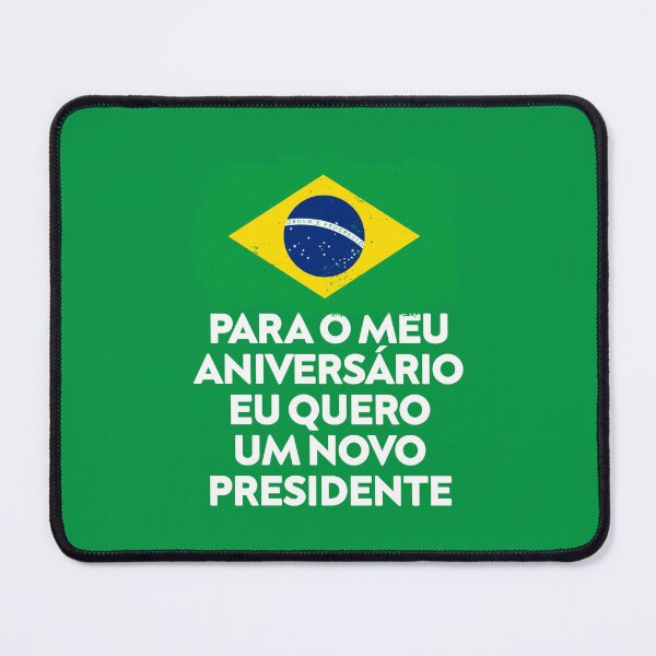 Item preview, Para o meu aniversário eu quero um novo presidente designed and sold by rachimariposa.