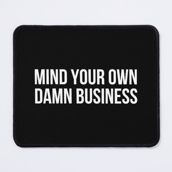 Item preview, Mind Your Own Damn Business designed and sold by allthetees.