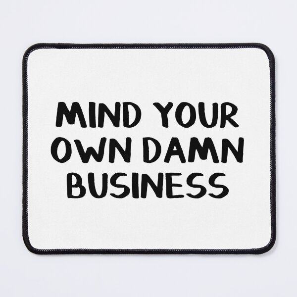 Item preview, Mind Your Own Damn Business designed and sold by allthetees.