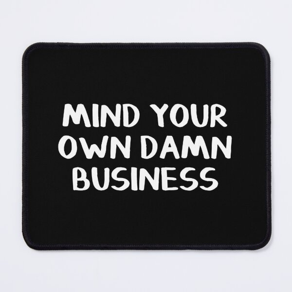 Item preview, Mind Your Own Damn Business designed and sold by allthetees.