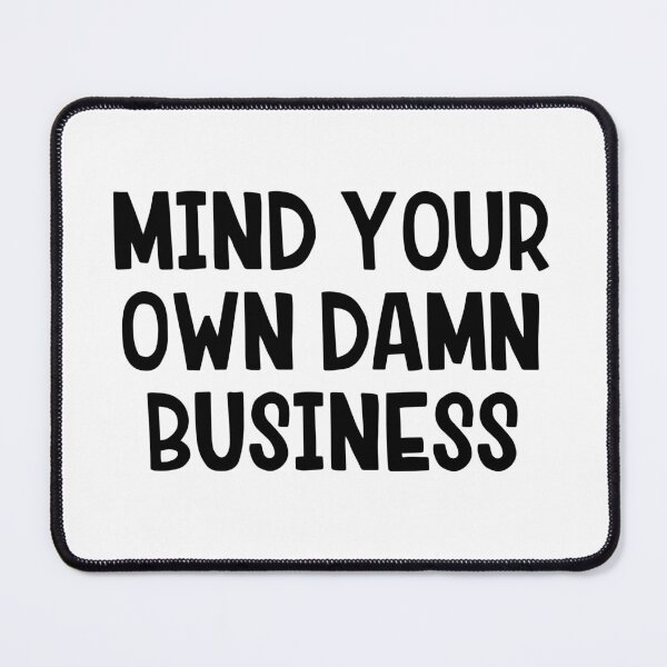 Item preview, Mind Your Own Damn Business designed and sold by allthetees.