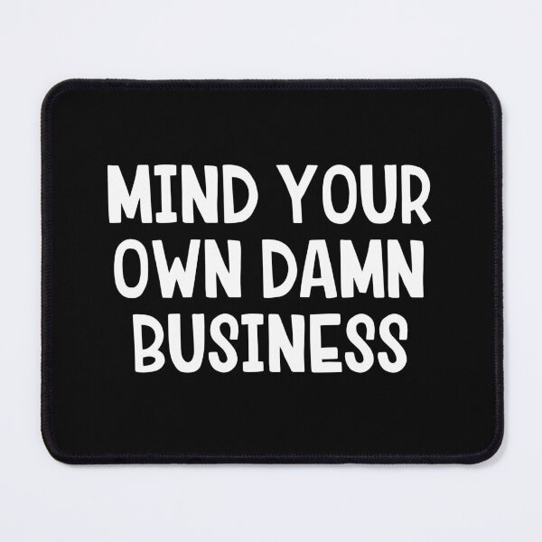 Item preview, Mind Your Own Damn Business designed and sold by allthetees.