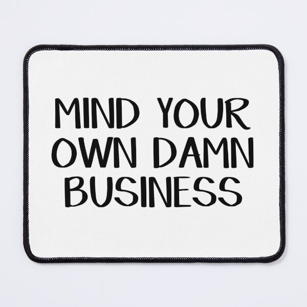 Item preview, Mind Your Own Damn Business designed and sold by allthetees.