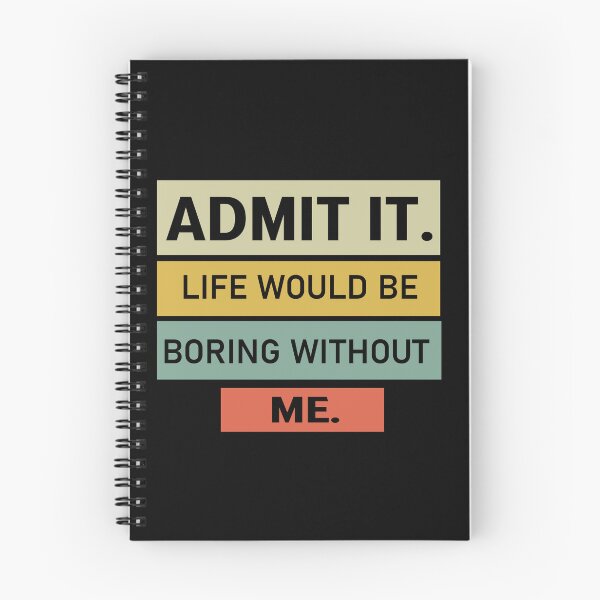Item preview,  admit it life would be boring without me  designed and sold by Felinefinesse.