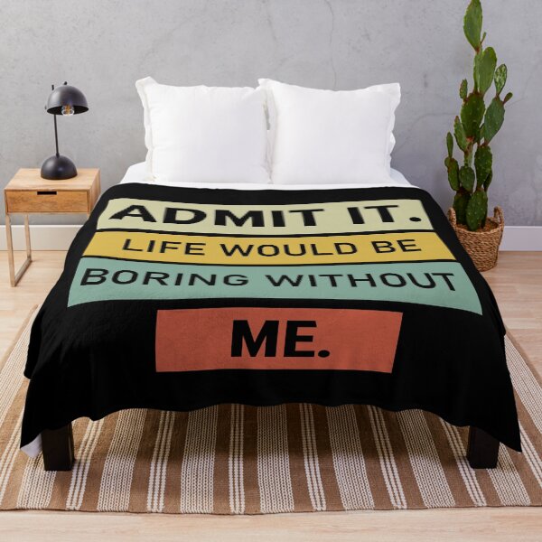 Item preview,  admit it life would be boring without me  designed and sold by Felinefinesse.