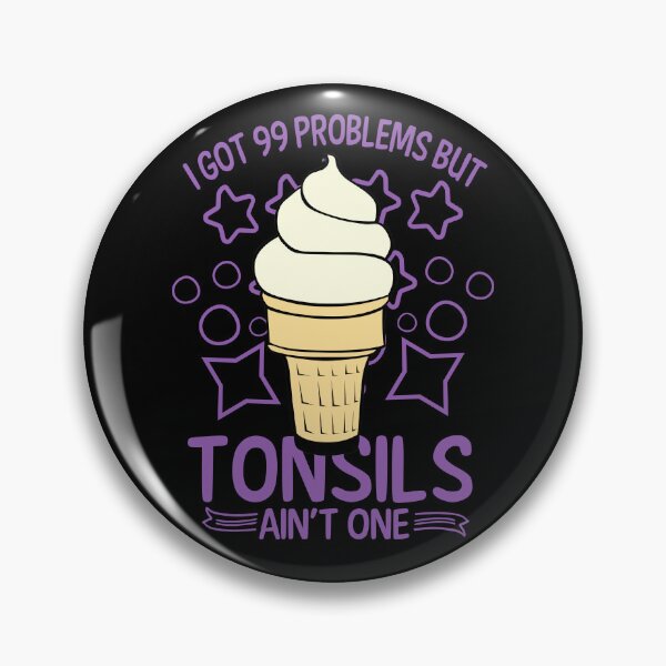 Item preview, I've Got 99 Problems But Tonsils  Ain't One designed and sold by AlienOccupation.