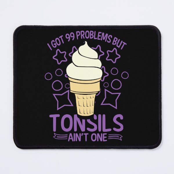 Item preview, I've Got 99 Problems But Tonsils Ain't One designed and sold by AlienOccupation.