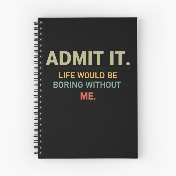 Item preview, admit it life would be boring without me  designed and sold by Felinefinesse.