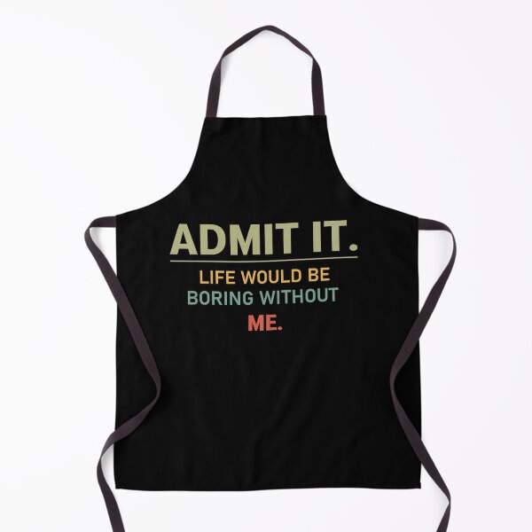 Item preview, admit it life would be boring without me designed and sold by Felinefinesse.