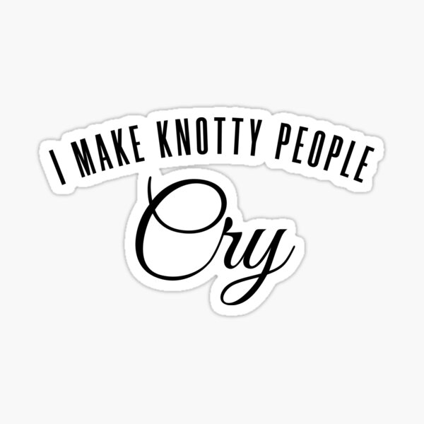 Item preview, I Make Knotty People Cry designed and sold by KaiLabsArt.