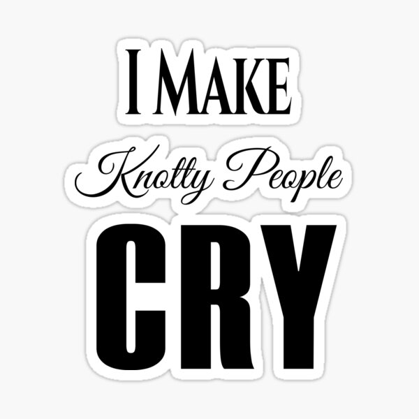 Item preview, I Make Knotty People Cry designed and sold by KaiLabsArt.