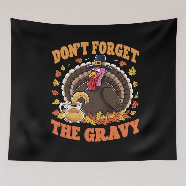 Item preview, Don't Forget The Gravy Funny Turkey Thanksgiving Humor designed and sold by Hananiah Merch.