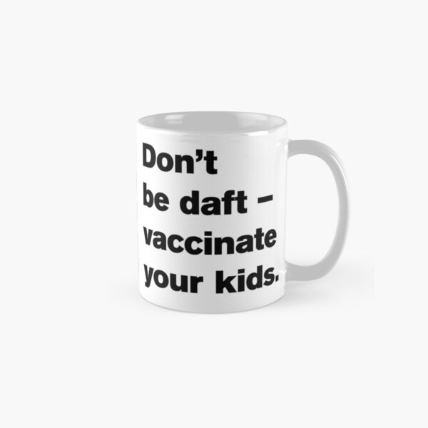 NDVH Don't be daft — vaccinate your kids. Classic Mug
