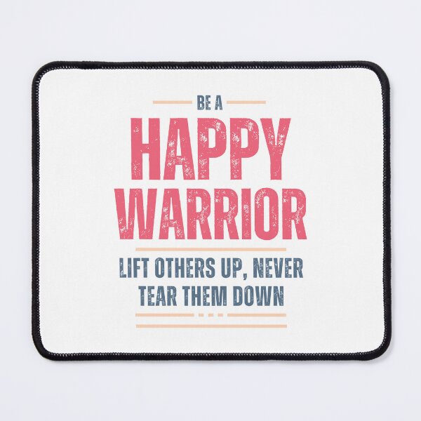Item preview, Be a Happy Warrior. Lift Others Up, Never Tear Them Down designed and sold by KimRG.