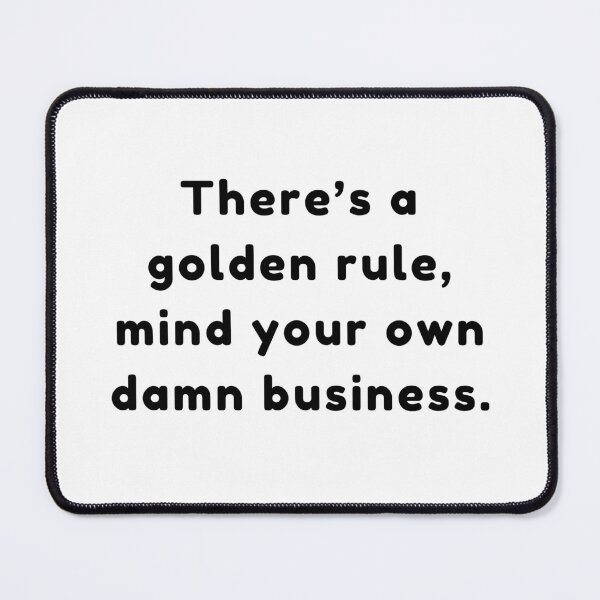Item preview, Mind Your Own Damn Business Golden Rule designed and sold by LiaIsabellaArt.