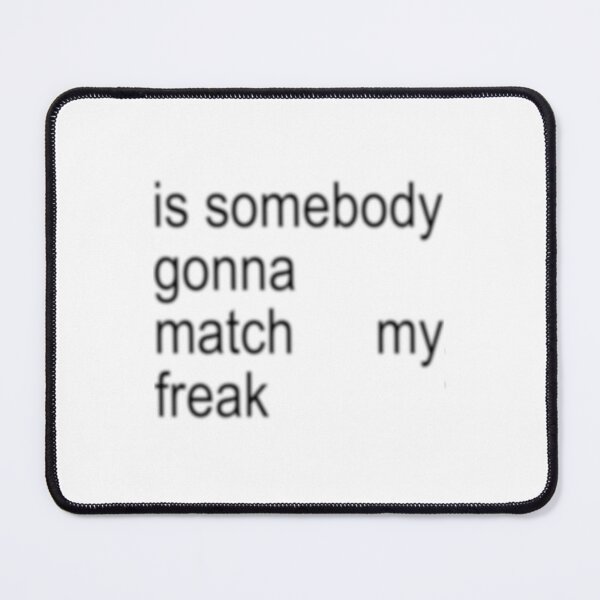 Item preview, is somebody gonna match my freak meme silly funny music nasty tinashe designed and sold by bubbleiel.