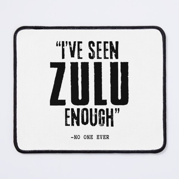 Item preview, "I've Seen ZULU Enough" - No One Ever! designed and sold by WartimeTShirts.