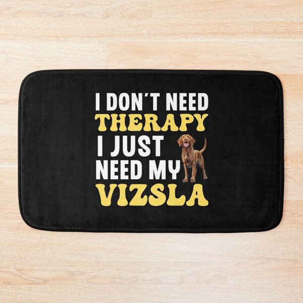 Item preview, I Don't Need Therapy I Just Need My Vizsla designed and sold by TheAnimalZ00.