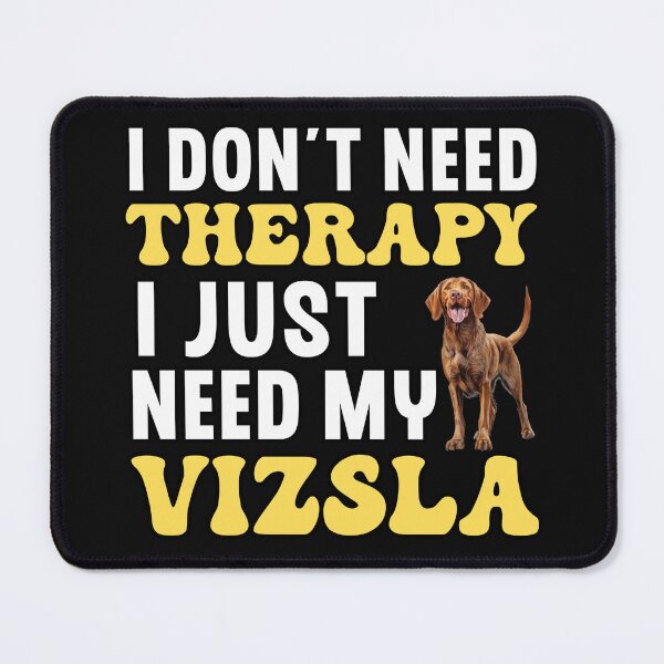 Item preview, I Don't Need Therapy I Just Need My Vizsla designed and sold by TheAnimalZ00.