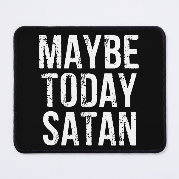 Item preview, Maybe Today Satan designed and sold by zhilwahesani.