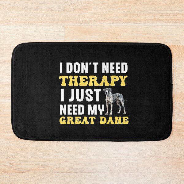Item preview, I Don't Need Therapy I Just Need My Great Dane designed and sold by TheAnimalZ00.