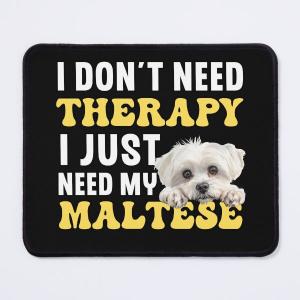 Item preview, I Don't Need Therapy I Just Need My Maltese designed and sold by TheAnimalZ00.