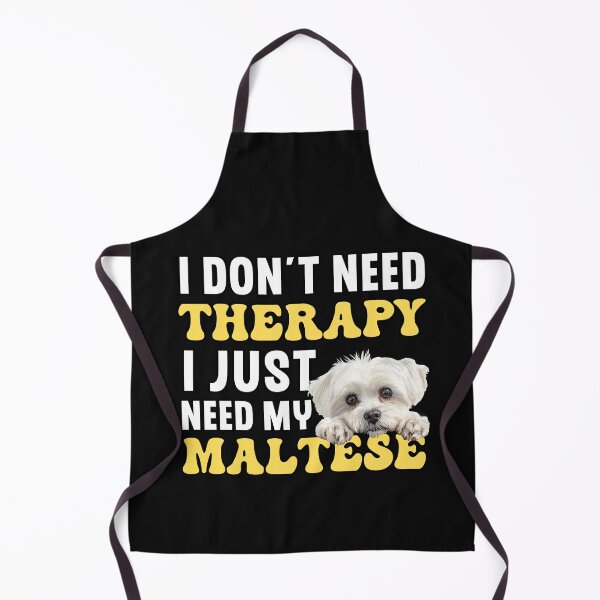 Item preview, I Don't Need Therapy I Just Need My Maltese designed and sold by TheAnimalZ00.