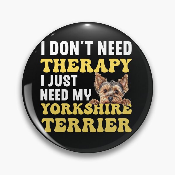 Item preview, I Don't Need Therapy I Just Need My Yorkshire Terrier designed and sold by TheAnimalZ00.