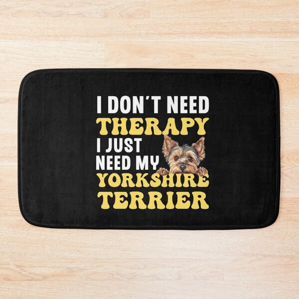 Item preview, I Don't Need Therapy I Just Need My Yorkshire Terrier designed and sold by TheAnimalZ00.