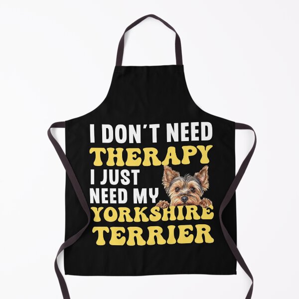 Item preview, I Don't Need Therapy I Just Need My Yorkshire Terrier designed and sold by TheAnimalZ00.