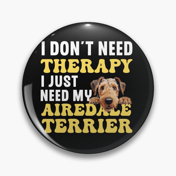 Item preview, I Don't Need Therapy I Just Need My Airedale Terrier designed and sold by TheAnimalZ00.
