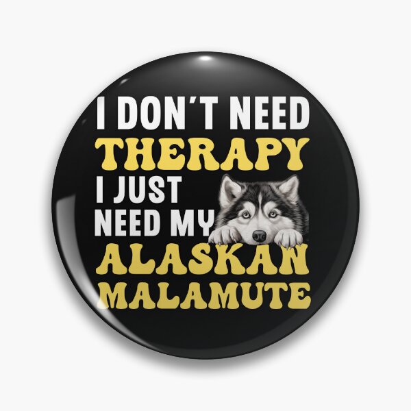 Item preview, I Don't Need Therapy I Just Need My Alaskan Malamute designed and sold by TheAnimalZ00.