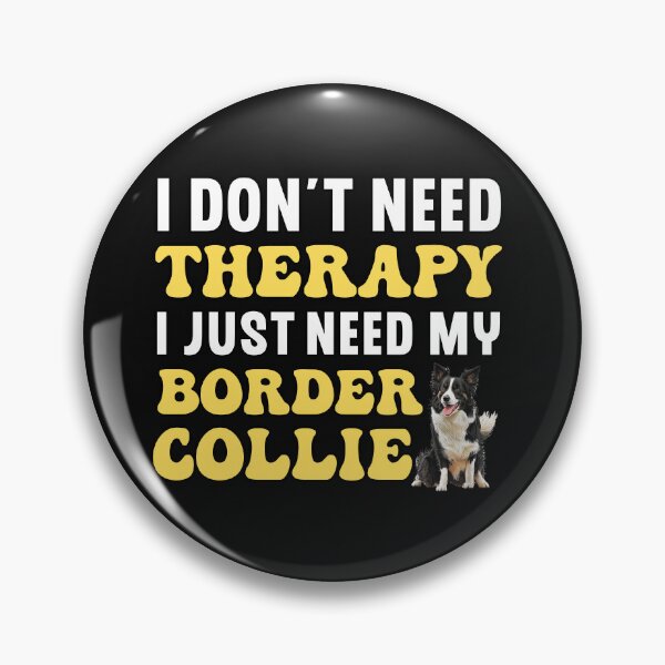 Item preview,  I Don't Need Therapy I Just Need My Border Collie designed and sold by TheAnimalZ00.