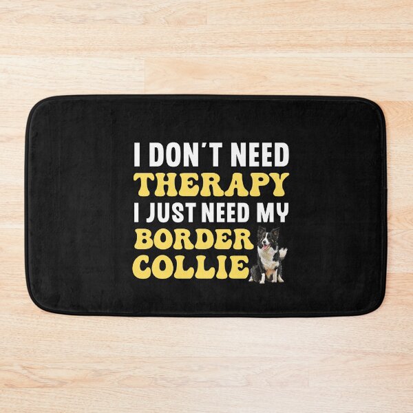 Item preview,  I Don't Need Therapy I Just Need My Border Collie designed and sold by TheAnimalZ00.