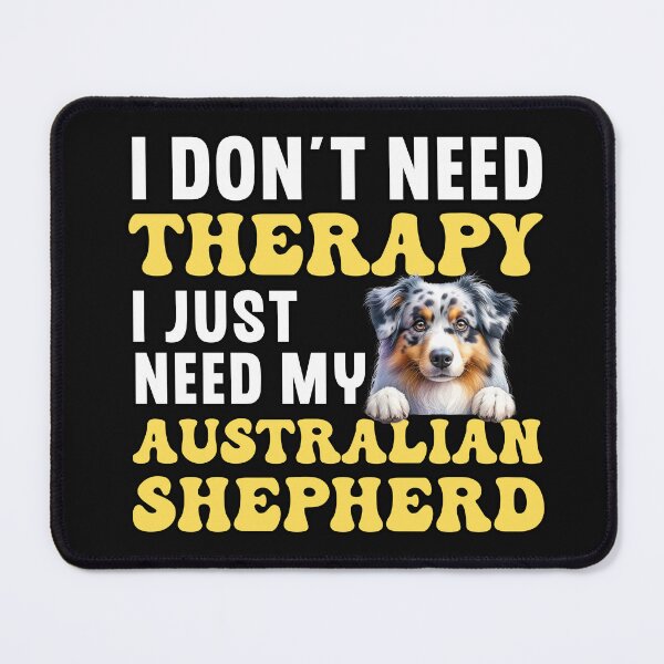 Item preview, I Don't Need Therapy I Just Need My Australian Shepherd designed and sold by TheAnimalZ00.