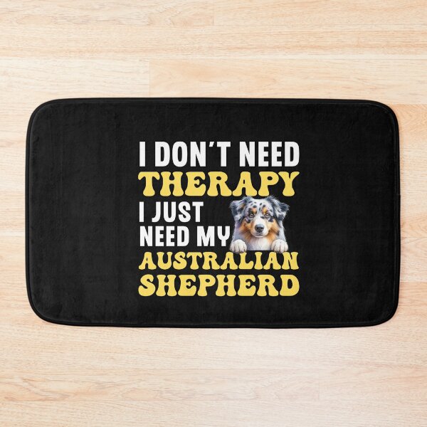 Item preview, I Don't Need Therapy I Just Need My Australian Shepherd designed and sold by TheAnimalZ00.