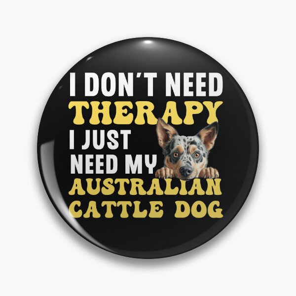 Item preview, I Don't Need Therapy I Just Need My Australian Cattle Dog designed and sold by TheAnimalZ00.