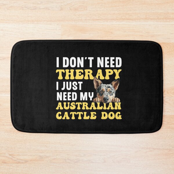 Item preview, I Don't Need Therapy I Just Need My Australian Cattle Dog designed and sold by TheAnimalZ00.