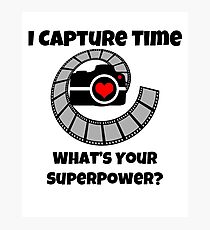 I Capture Time What's Your Super Power Camera and Film Design Photographic Print