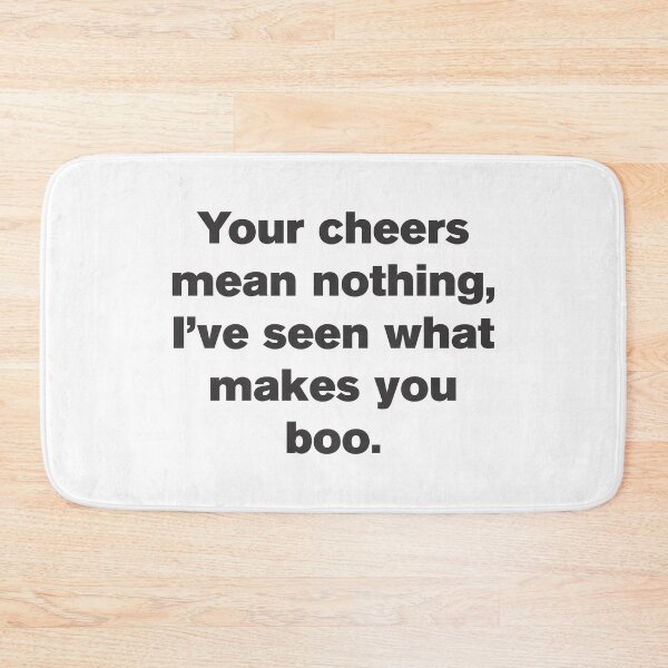 Item preview, Your Cheer Means Nothing I've Seen What Makes You Boo - Funny designed and sold by Vector-Artist.