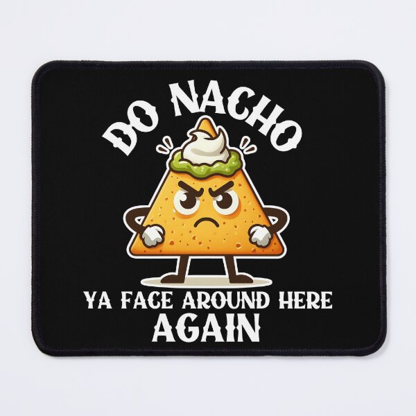 Item preview, Do Nacho ya face around here again designed and sold by Fr0mtheMachine.