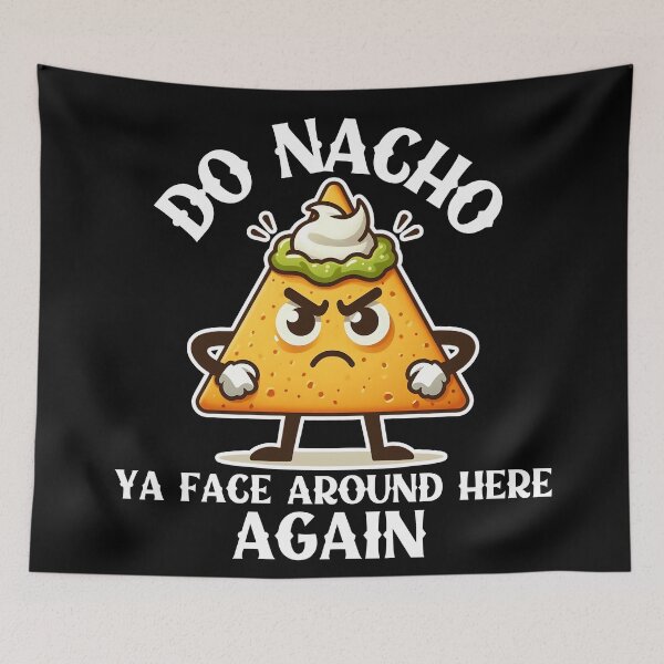 Item preview, Do Nacho ya face around here again designed and sold by Fr0mtheMachine.