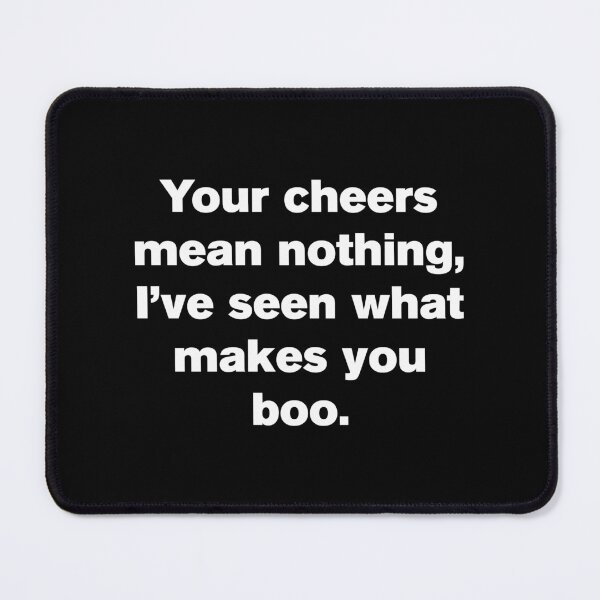 Item preview, Your Cheer Means Nothing I've Seen What Makes You Boo 2 - Funny designed and sold by Vector-Artist.