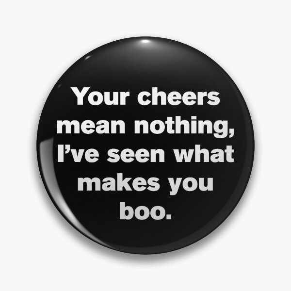 Item preview, Your Cheer Means Nothing I've Seen What Makes You Boo 2 - Funny designed and sold by Vector-Artist.